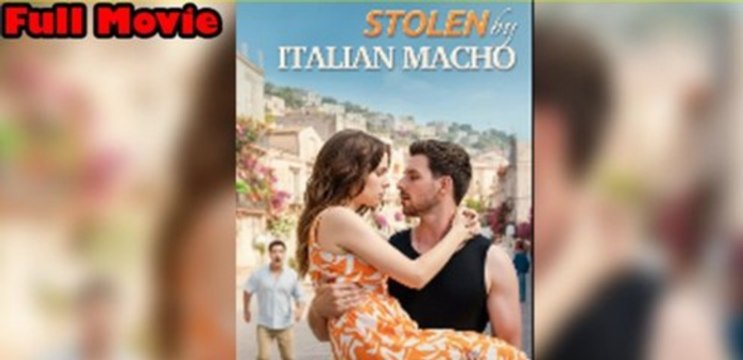 [Hot 2025🔥] Stolen By Italian Macho - FULL MOVIES ENGLISH SUB