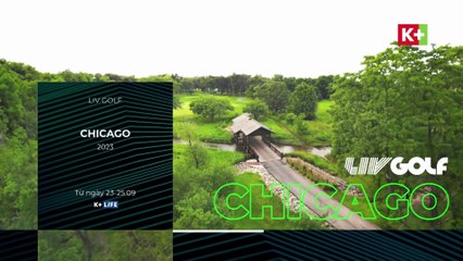 LIV GOLF CHICAGO 2023 | Trailer trên K+NS HD (nay là K+LIFE HD)