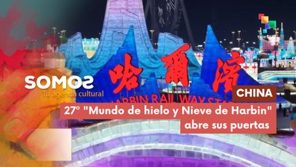 27º "Mundo de hielo y Nieve de Harbin" abre sus puertas SOMOS 19-12-2025