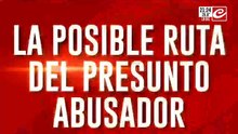 La posible ruta de escapé del presunto abusador