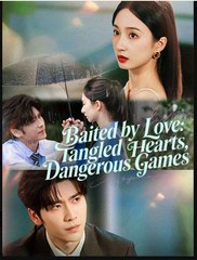 Baited by Love Tangled Hearts Dangerous Games Chinese Drama - English Sub