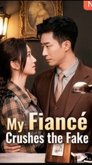 My Fiance Crushes the Fake - Full Chinese Drama [Eng Sub] | Real vs. Fake Heiress