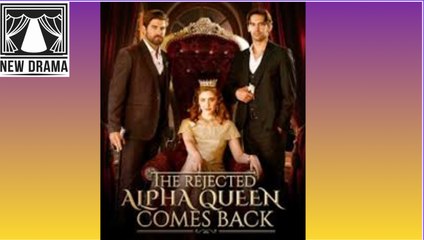 The Rejected Alpha Queen Comes Back -full movie