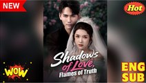 [EngSub] Shadows of Love, Flames of Truth