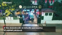 6 ilde dolandırıcılık ve tefecilik operasyonu! 61 şüpheli yakalandı