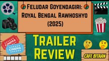 Feludar Goyendagiri: Royal Bengal Rawhoshyo (2025)---Trailer Review (in Bengali)