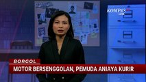 Saling Bersenggolan Motor, Pemuda Tega Aniaya Kurir | BORGOL