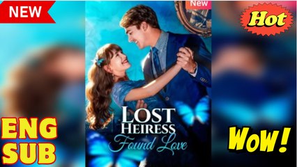 The Lost Heiress’s Love Story Full Short Drama 2025