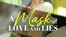 a mask of love and lies chinese drama