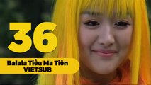 [VIETSUB] Balala Chiến Binh Thần Kỳ - Tiểu Ma Tiên - Tập 36