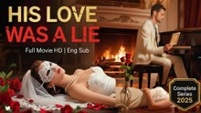 His Love Was A Lie [Full Movie HD] - Best Romance Drama 2025 (Eng Sub)