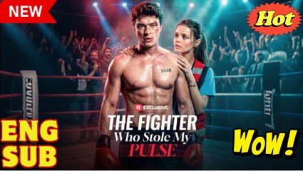 [EngSub] The Fighter Who Stole My Pulse