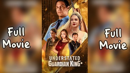Understated Guardian King Full Short Drama