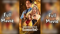Understated Guardian King Full Short Drama