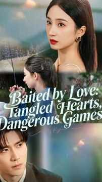 Baited by Love: Tangled Hearts, Dangerous Games [Eng Sub] | Romance Thriller