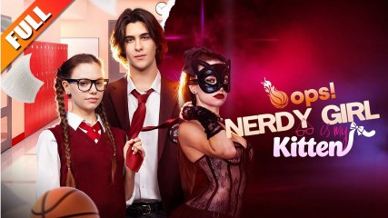 Oops! Nerdy Girl Is My Kitten (New hot) - Full Movie🌷