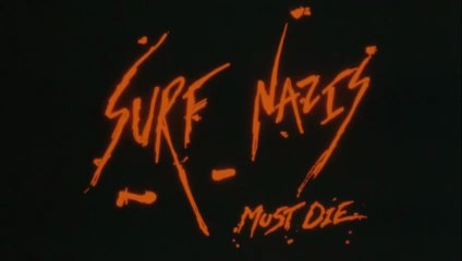 Surf Nazis Must Die