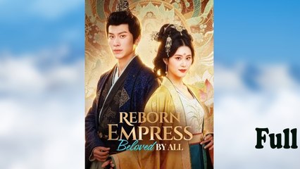 Reborn Empress, Beloved By All - Full Movie