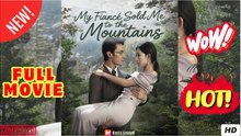 My Fiance Sold Me to the Mountains (2025) - FULL ENGSUB | Reelshort