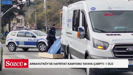 Arnavutköy’de hafriyat kamyonu yayaya çarptı: 1 ölü