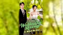 Wedding Day Revenge Ex, Watch Me Rise Chinese Drama