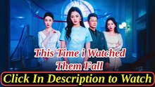 this time i watched them fall chinese drama