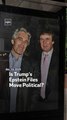 Is Trump’s Epstein Files Move Political?