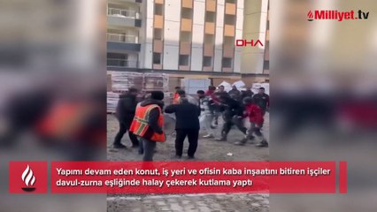 Davul zurna bile çağırdılar! Kaba inşaatı bitiren işçilerden halaylı kutlama
