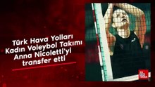 Türk Hava Yolları Kadın Voleybol Takımı Anna Nicoletti'yi transfer etti
