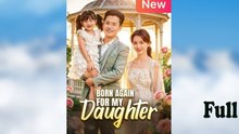 Born Again for My Daughter - Full Movie