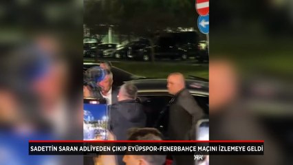 Sadettin Saran adliyeden çıkıp Eyüpspor-Fenerbahçe maçını izlemeye geldi