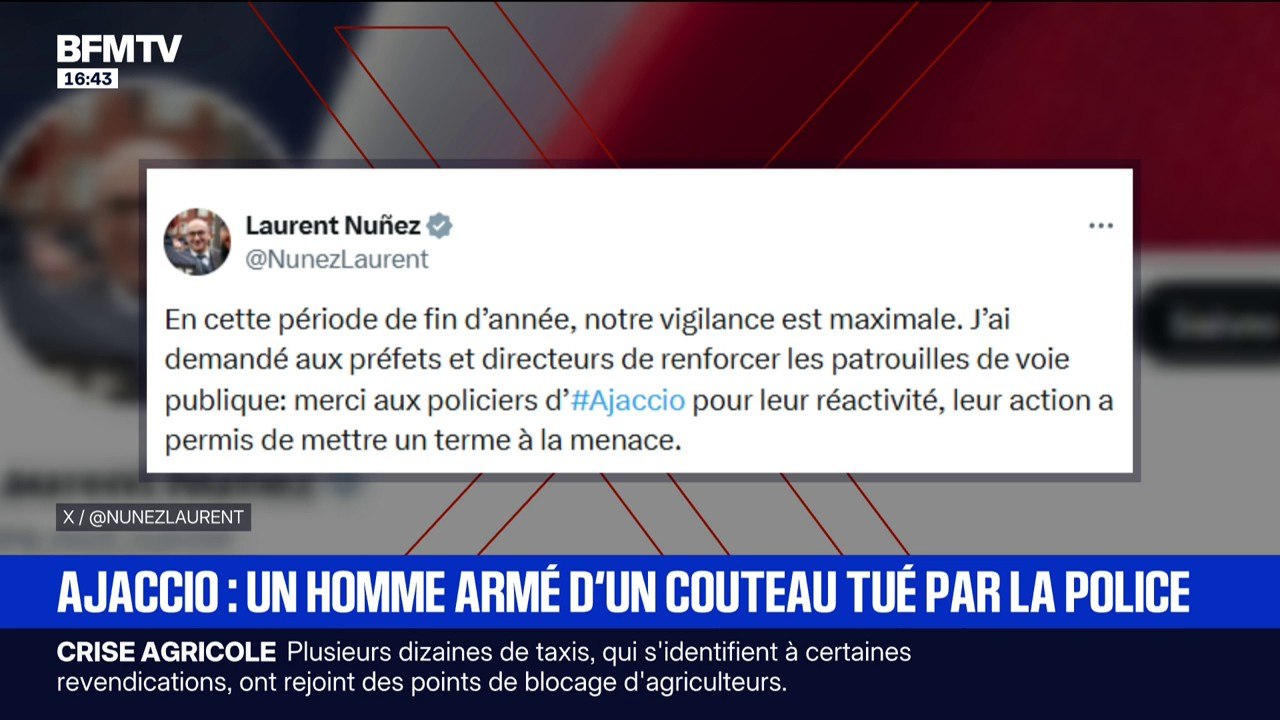 Homme armé tué à Ajaccio: sur X, le ministre de l'Intérieur Laurent Nuñez, indique qu'il "a demandé aux préfets de renforcer les patrouilles de voie publique"
