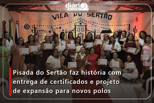 Pisada do Sertão faz história com entrega de certificados e projeto de expansão para novos polos