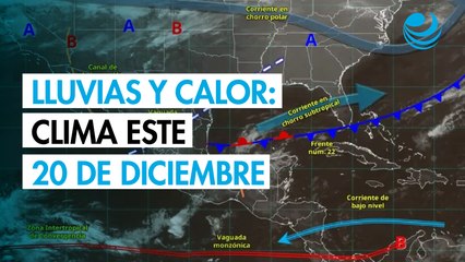 Clima en México este 20 de diciembre: lluvias intensas en el sureste y calor en el norte