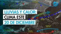 Clima en México este 20 de diciembre: lluvias intensas en el sureste y calor en el norte