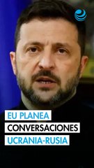 Zelenski dice que EU planteó conversaciones entre Ucrania y Rusia