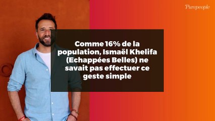 Comme 16% de la population, Ismaël Khelifa (Echappées Belles) ne savait pas effectuer ce geste simple