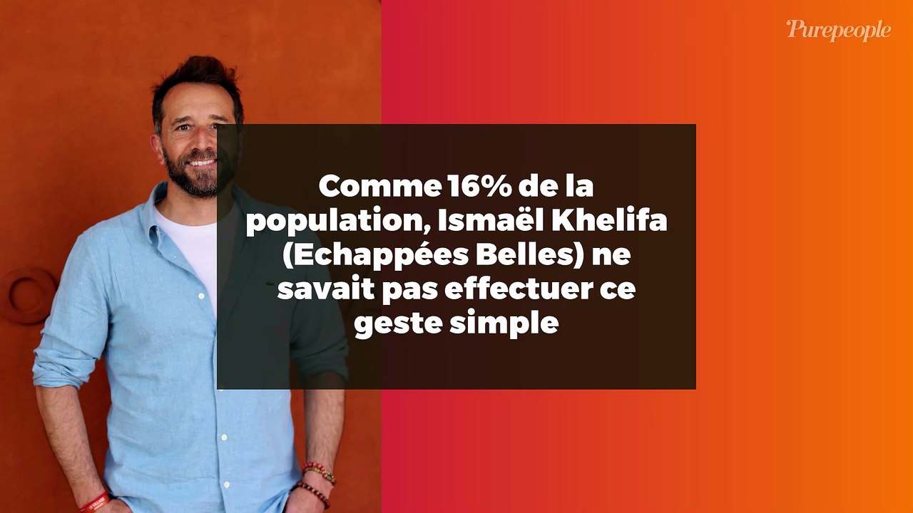 Comme 16% de la population, Ismaël Khelifa (Echappées Belles) ne savait pas effectuer ce geste simple