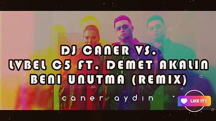 Dj Caner vs. Lvbel C5 ft. Demet Akalın - Beni Unutma (Remix)
