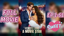 How to Land a Movie Star- 🌠FULL&DETAILED VERSION(EP1-61)