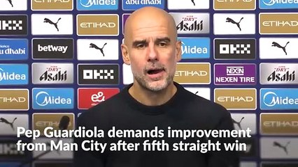 Pep Guardiola demands improvement from Manchester City after fifth straight win