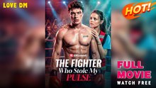 The Fighter Who Stole My Pulse - Full Movie