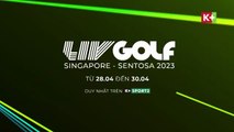 LIV Golf Singapore 2023 | Trailer trên K+PC HD (nay là K+SPORT2 HD)