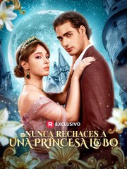 Nunca Rechaces a una Princesa Lobo ReelShort ES