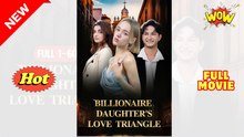 Billionaires Daughter Love Triangle #FullMovie