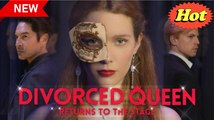 Divorced Queen Return to the Stage