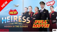 Heiress Hidden In The Clouds FULL MOVIES ENGLISH SUB