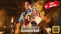 Understated Guardian King  Full Movie HD -  New Drama ShortFilms Hot