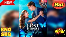 The Lost Heiress’s Love Story Full Short Drama 2025