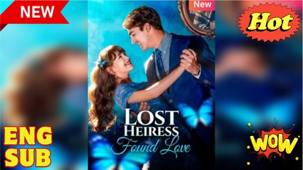 The Lost Heiress’s Love Story Full Short Drama 2025